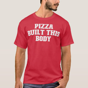 Joke Funny Dad, Pizza Built This Body T-Shirt