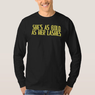Joke Sarcastic She's As Bold As Her Lashes T-Shirt