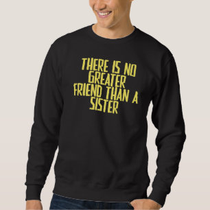 Joke Sarcastic There Is No Greater Friend Than A S Sweatshirt