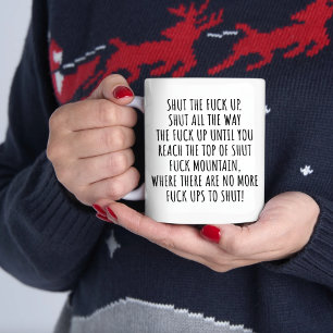 Joke Shut The F*ck Up Swear Mug Shut F*ck Mountain
