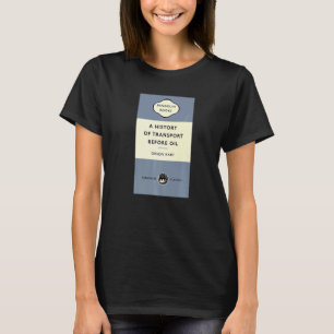 Joke Title A History Of Transport Before Oil  Orso T-Shirt