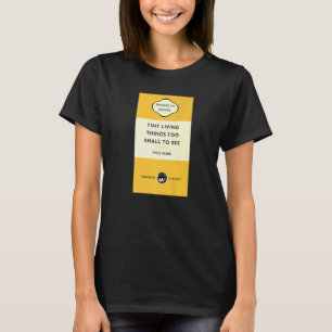 Joke Title Tiny Living Things Too Small Too See  M T-Shirt
