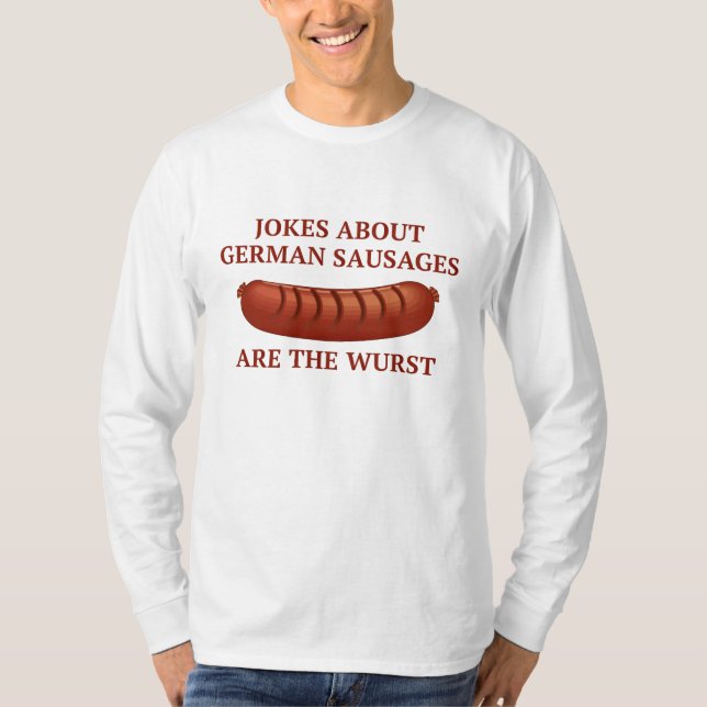 Jokes About German Sausages Are The Wurst T-Shirt (Front)