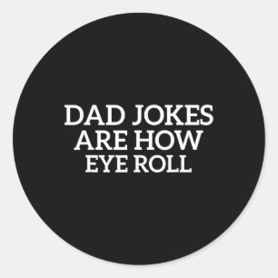 Jokes Are How Eye Roll Funny Fathers Day Papa Dad Classic Round Sticker