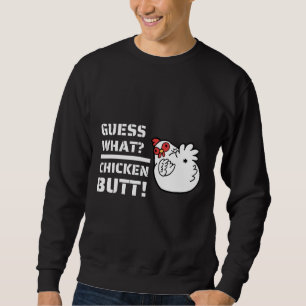 Jokes es Guess What Chicken Butt!With C Sweatshirt