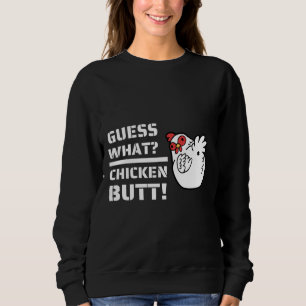 Jokes es Guess What Chicken Butt！With C Sweatshirt