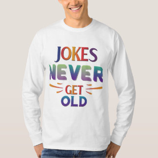 Jokes Never Get Old T-Shirt