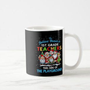 Jolliest Bunch Of 1st Grade Teachers This Side Of Coffee Mug