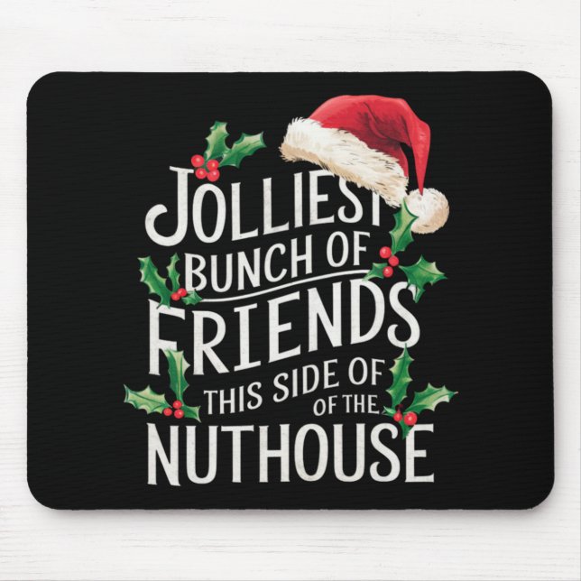 Jolliest Bunch Of Friends Xmas Matching Sarcastic  Mouse Pad (Front)