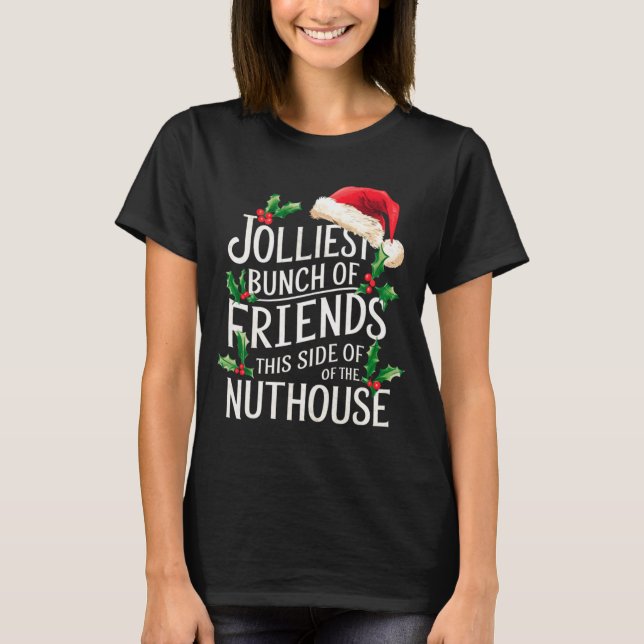Jolliest Bunch Of Friends Xmas Matching Sarcastic  T-Shirt (Front)