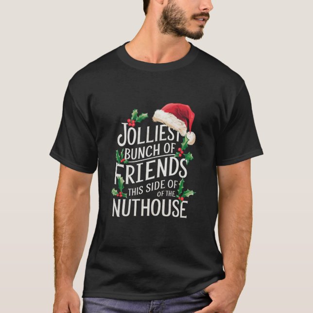 Jolliest Bunch Of Friends Xmas Matching Sarcastic  T-Shirt (Front)