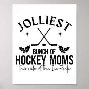 Jolliest Bunch Of Hockey Moms This Side Of The Ice Poster
