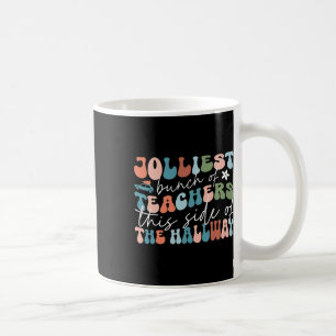 Jolliest Bunch Of Teachers This Side Of The Hallwa Coffee Mug