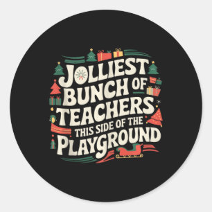 Jolliest Bunch Of Teachers This Side Of The Playgr Classic Round Sticker