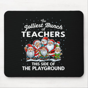 Jolliest Bunch Of Teachers This Side Of The Playgr Mouse Pad