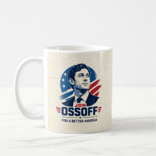 Jon Ossoff   For  a Better America   Political Coffee Mug
