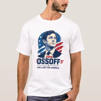 Jon Ossoff | For a Better America | Political T-Shirt