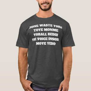 Jone waste yore toye monme yorall rediii the voice T-Shirt