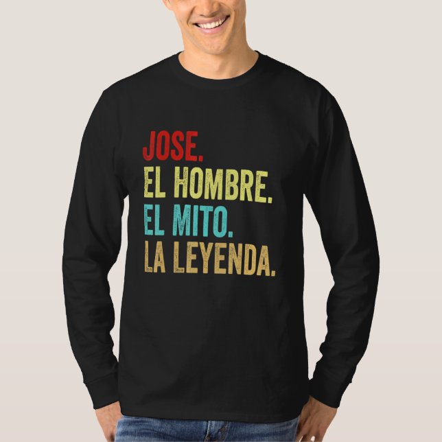 Jose El Hombre El Mito La Leyenda Regalo Para Jose T-Shirt (Front)