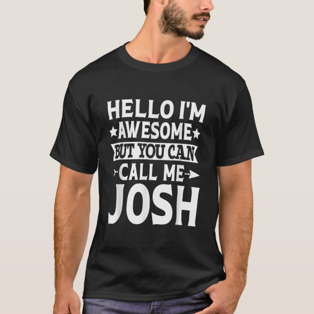 Josh Funny Men First Name Hello I m Awesome Call M T-Shirt (Front)