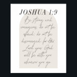 Joshua 1:9 Minimal Boho Beige Arch Script Poster<br><div class="desc">Be strong and courageous. Do not be afraid; do not be discouraged,  for the Lord your God will be with you wherever you go. -Joshua 1:9 Minimal Boho Beige Arch Script</div>