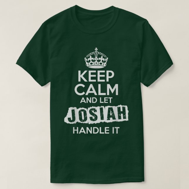 Josiah  Keep Calm and Let Josiah Handle It  T-Shirt (Design Front)