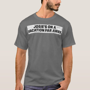 Josie's On A Vacation Far Away -323 T-Shirt
