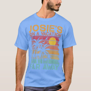 Josie's On A Vacation Far Away Funny Summer Vacati T-Shirt