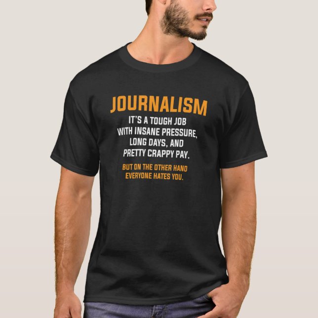 Journalism It's A Tough Job With Insane Pressure J T-Shirt (Front)