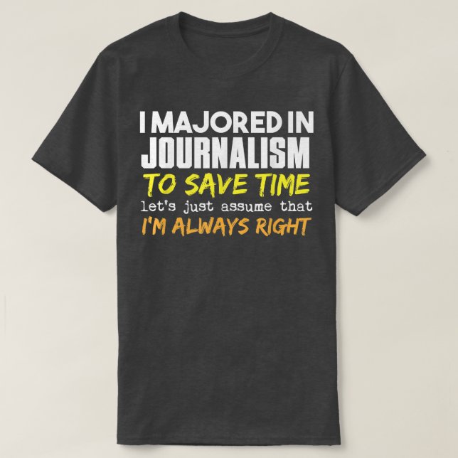 Journalism Major Assume Im Always Right3254  T-Shirt (Design Front)