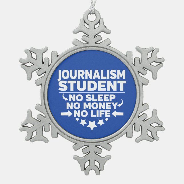 Journalism Student No Life or Money Snowflake Pewter Christmas Ornament (Front)