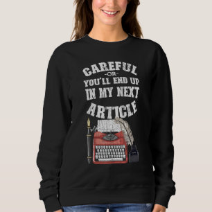 Journalist Youll End Up In My Next Article Graphic Sweatshirt