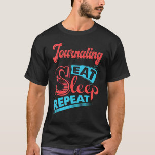 Journalling Journalling Eat Sleep Repeat T-Shirt