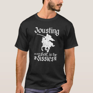 Jousting Knight Quote Ren Faire, Renaissance Festi T-Shirt