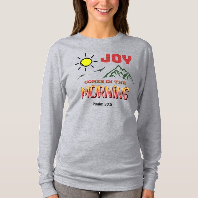 JOY COMES IN THE MORNING - Psalm 30:5 T-Shirt (Front)