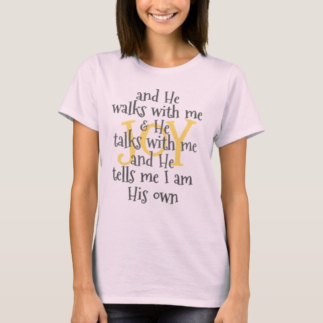 Joy: He Walks with Me & Talks with Me Christian T-Shirt (Front)