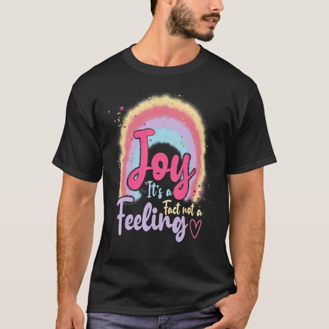 Joy It's A Fact Not A Feeling Inspiring Boho Rainb T-Shirt (Front)