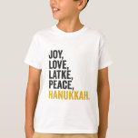 Joy Love Latkes Peace Hanukkah Funny Jewish T-Shirt<br><div class="desc">funny, jewish, latke, gift, birthday, chanukah, jew, holiday, menorah</div>