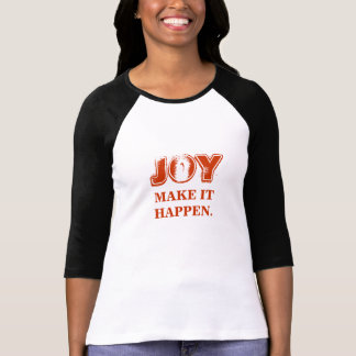 JOY MAKE IT HAPPEN T-SHIRT