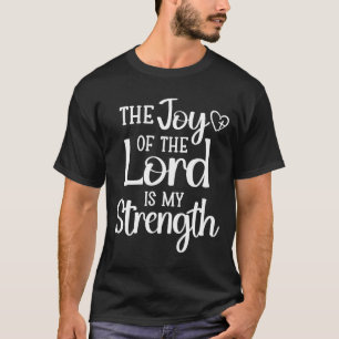 Joy Of The Lord Is My Strength  T-Shirt