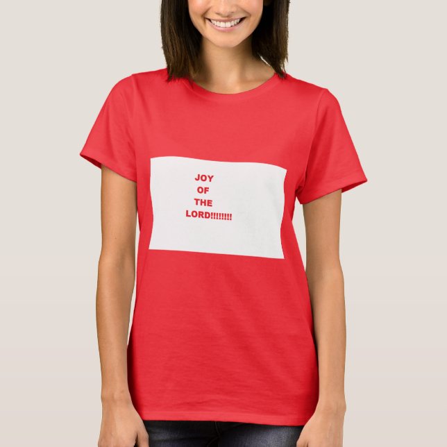 Joy of The LORD!!!!!!! T-Shirt (Front)