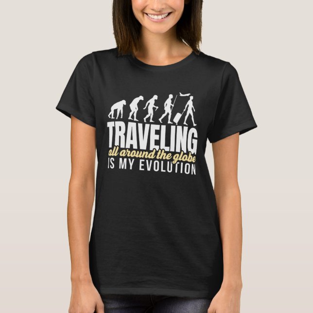 Joyable Travelling Of Pleasant Evolution Saying T-Shirt (Front)