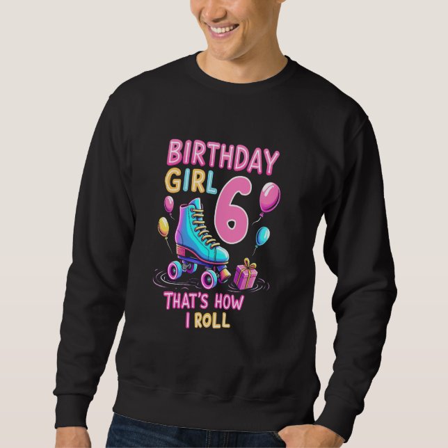 Joyful 6th Birthday Girl Roller Skating Fun Sweatshirt (Front)