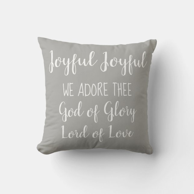Joyful Joyful We adore Thee Throw Pillow (Front)