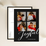 Joyful Modern Minimalist Black Script 4 Photo Holiday Postcard<br><div class="desc">Joyful Modern Minimalist Black Script 4 Photo Modern Holiday Postcard. Send Holiday Greetings to your loved ones with this festive and Modern Holiday Card. All the texts are pre-arranged for you to personalise easily and quickly with your own details. Happy Holidays!</div>