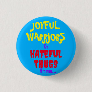 JOYFUL WARRIORS or HATEFUL THUGS hmmm... 3 Cm Round Badge