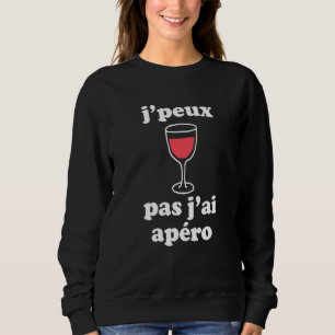 Jpeux Pas Jai Apro Women Men Wine French Speakers Sweatshirt