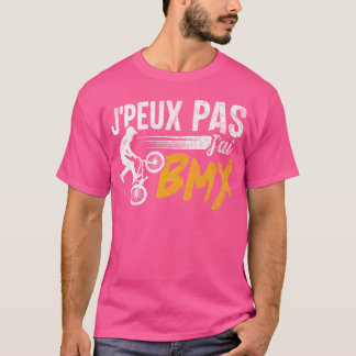 J'Peux Pas J'Ai Bmx T-Shirt