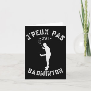 J'peux Pas J'ai Dminton Humour For Players And Ama Card