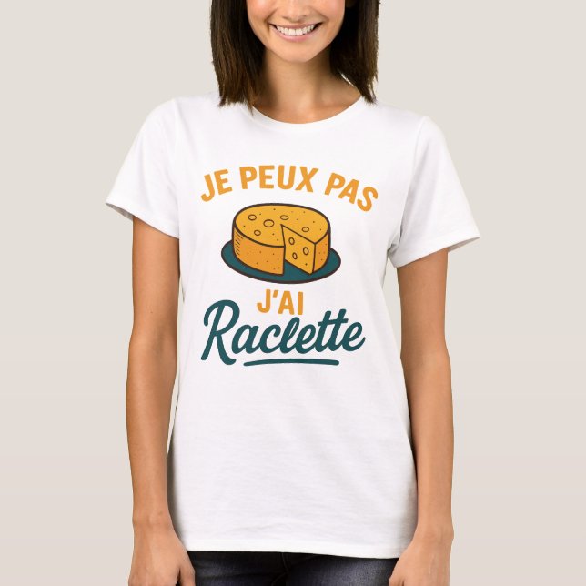 J'Peux Pas J'Ai Raclette Humoristique Idée T-Shirt (Front)